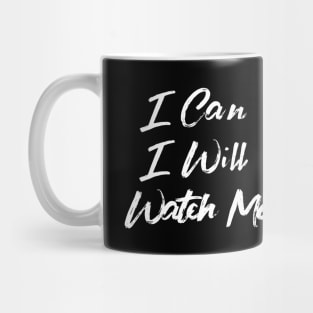 I Can. I Will. Watch Me. Mug